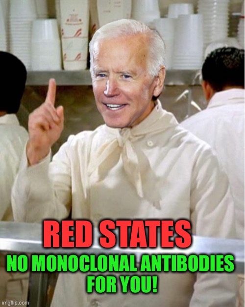 Soup Nazi Joe Biden | RED STATES NO MONOCLONAL ANTIBODIES 
FOR YOU! | image tagged in soup nazi joe biden | made w/ Imgflip meme maker