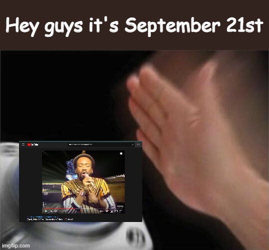 Blank Nut Button | Hey guys it's September 21st | image tagged in memes,blank nut button | made w/ Imgflip meme maker