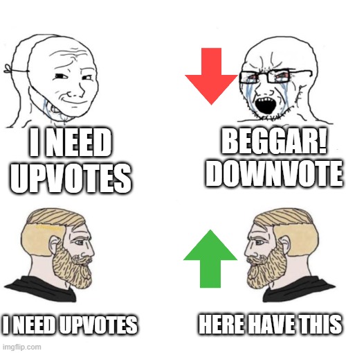 understand the truth behind beggars. Upvotes=Happiness | I NEED UPVOTES; BEGGAR! DOWNVOTE; HERE HAVE THIS; I NEED UPVOTES | image tagged in chad we know,upvote beggars,the scroll of truth | made w/ Imgflip meme maker