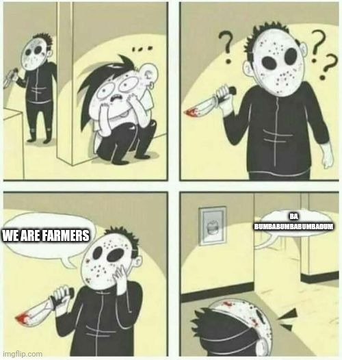 We are farmers | BA BUMBABUMBABUMBADUM; WE ARE FARMERS | image tagged in serial killer | made w/ Imgflip meme maker