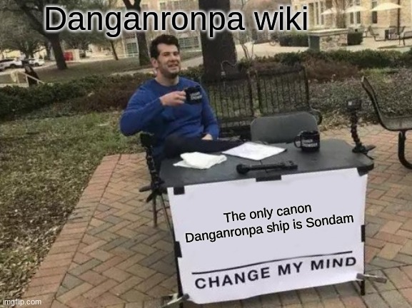 Danganronpa | Danganronpa wiki; The only canon Danganronpa ship is Sondam | image tagged in memes,change my mind | made w/ Imgflip meme maker