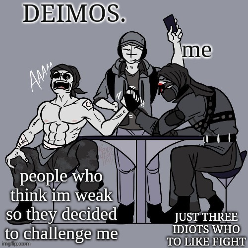 Deimos. Sanford deimos and hank temp | me; people who think im weak so they decided to challenge me | image tagged in deimos sanford deimos and hank temp | made w/ Imgflip meme maker