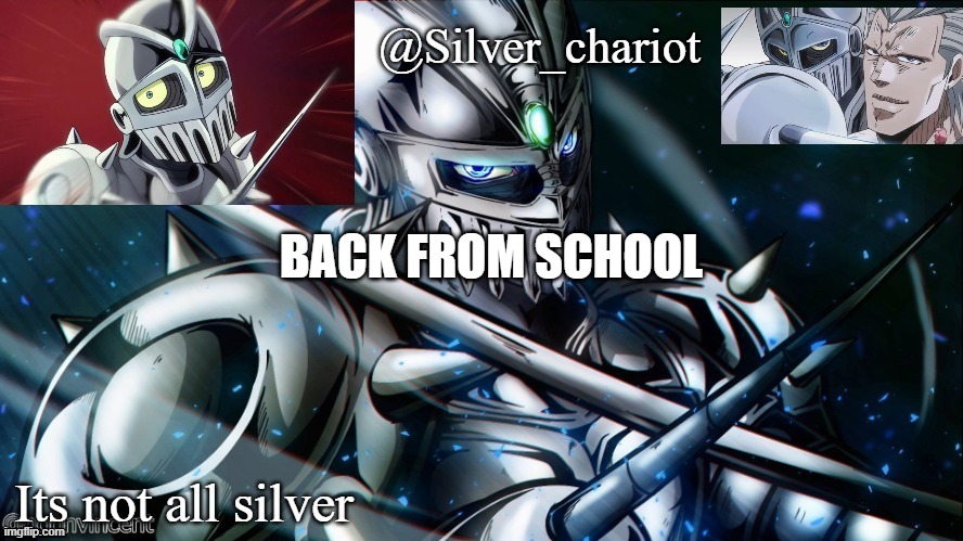 silver temp uptated :) | BACK FROM SCHOOL | image tagged in silver temp uptated | made w/ Imgflip meme maker