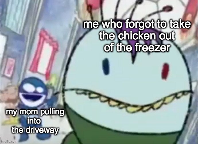 snap behind skrawl | me who forgot to take
the chicken out
of the freezer; my mom pulling
into 
the driveway | image tagged in chalkzone,memes,funny meme,funny memes | made w/ Imgflip meme maker