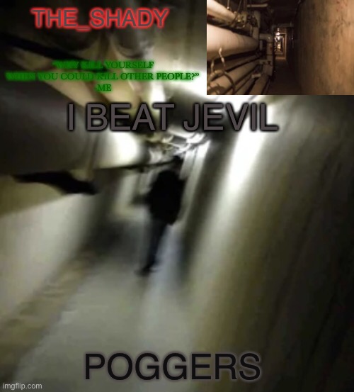The_shady backrooms level 2 temp | I BEAT JEVIL; POGGERS | image tagged in the_shady backrooms level 2 temp | made w/ Imgflip meme maker