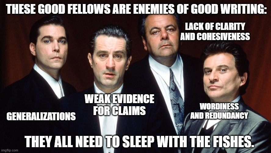 THESE GOOD FELLOWS ARE ENEMIES OF GOOD WRITING:; LACK OF CLARITY AND COHESIVENESS; WEAK EVIDENCE FOR CLAIMS; GENERALIZATIONS; WORDINESS AND REDUNDANCY; THEY ALL NEED TO SLEEP WITH THE FISHES. | image tagged in fun | made w/ Imgflip meme maker