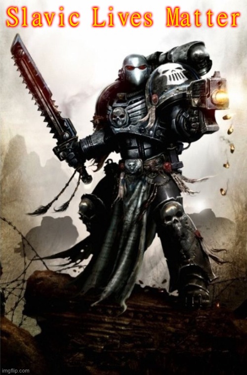 Space Marine | Slavic Lives Matter | image tagged in slavic lives matter,white,space marine | made w/ Imgflip meme maker