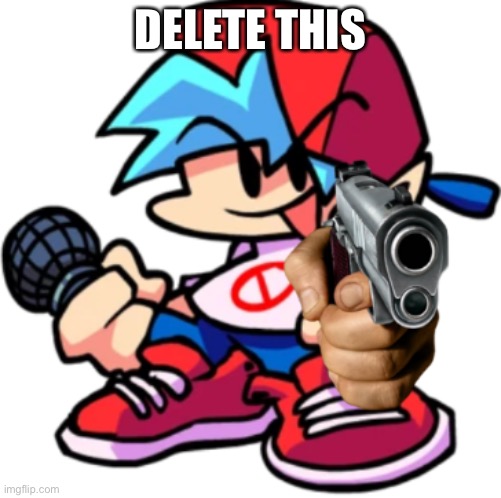 fnf bf gun | DELETE THIS | image tagged in fnf bf gun | made w/ Imgflip meme maker