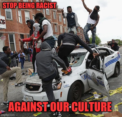 Ghetto Culture There's only two places for people that follow this Culture, Prison and Grave | STOP BEING RACIST; AGAINST OUR CULTURE | image tagged in blm,ghetto,criminals,gangs,riots | made w/ Imgflip meme maker