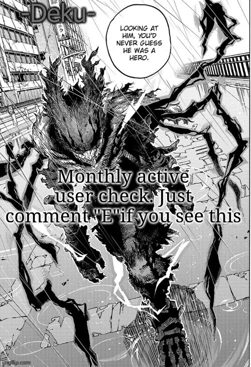 E | Monthly active user check. Just comment "E"if you see this | made w/ Imgflip meme maker