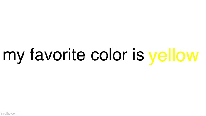 my favorite color is Yellow | yellow; my favorite color is | image tagged in transparent,bill wurtz,memes,funny | made w/ Imgflip meme maker