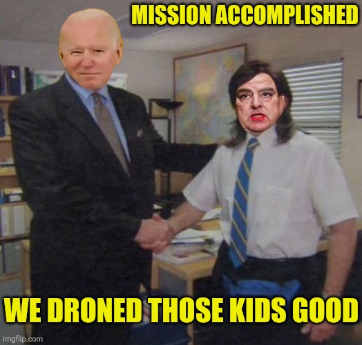 WE DRONED THOSE KIDS GOOD MISSION ACCOMPLISHED | made w/ Imgflip meme maker