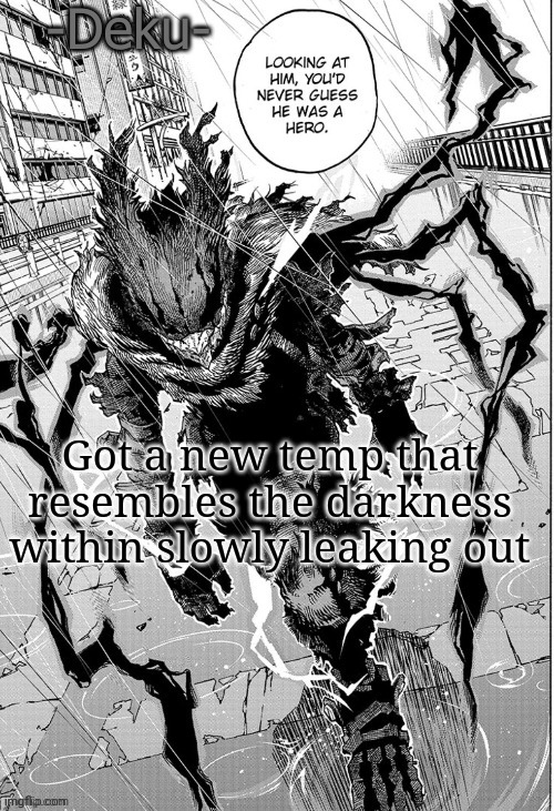 My mood: | Got a new temp that resembles the darkness within slowly leaking out | made w/ Imgflip meme maker