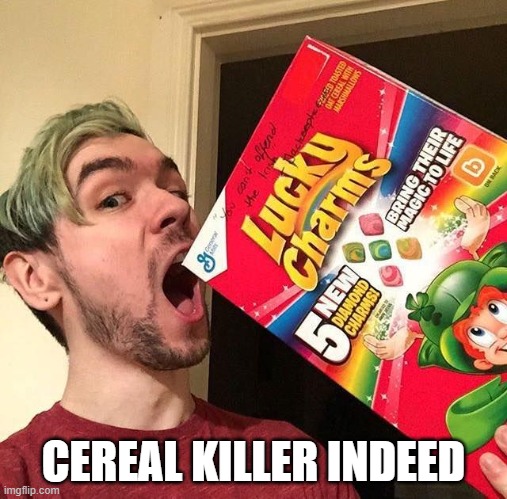 me lucky charms | CEREAL KILLER INDEED | image tagged in me lucky charms | made w/ Imgflip meme maker