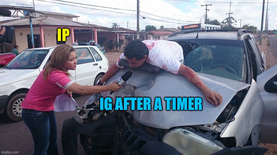 Car Crash Interview | IP IG AFTER A TIMER | image tagged in car crash interview | made w/ Imgflip meme maker
