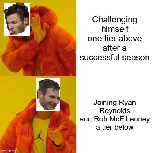 Now it's Paul Mullin (lower pro levels English striker btw) | Challenging himself one tier above after a successful season; Joining Ryan Reynolds and Rob McElhenney a tier below | image tagged in memes,drake hotline bling,football | made w/ Imgflip meme maker