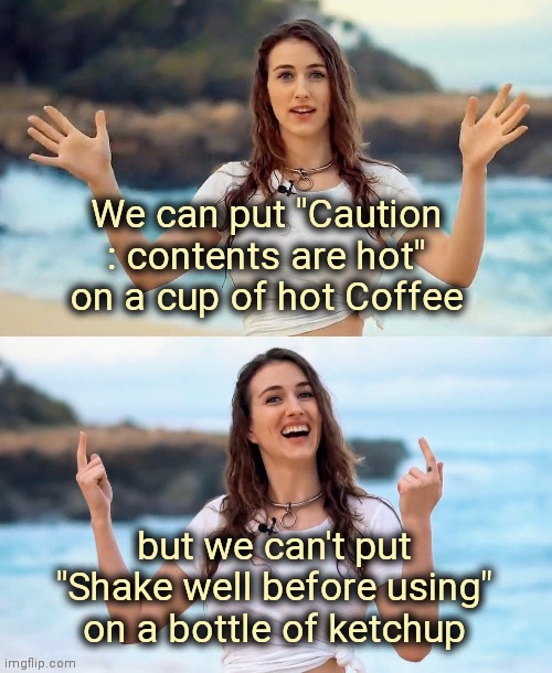 Beach joke | We can put "Caution : contents are hot" on a cup of hot Coffee but we can't put "Shake well before using" on a bottle of ketchup | image tagged in beach joke | made w/ Imgflip meme maker
