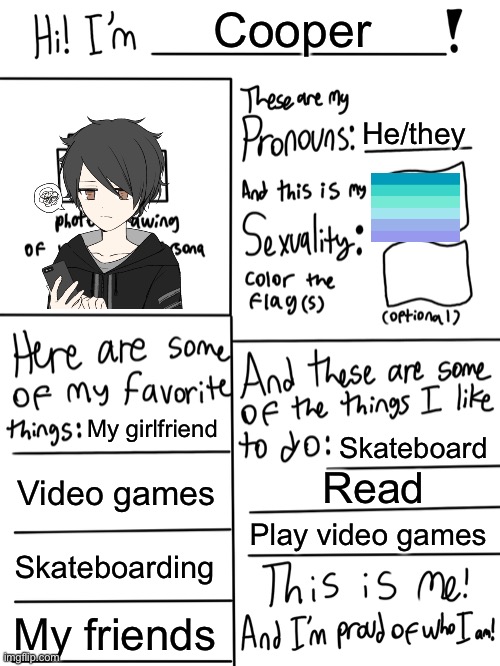 Lgbtq stream account profile | Cooper; He/they; My girlfriend; Skateboard; Video games; Read; Play video games; Skateboarding; My friends | image tagged in lgbtq stream account profile | made w/ Imgflip meme maker