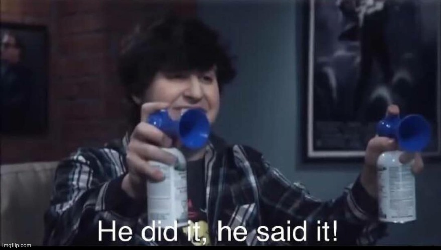 He did it, he said it! | image tagged in he did it he said it | made w/ Imgflip meme maker