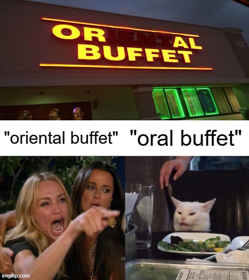 What | "oriental buffet"; "oral buffet" | image tagged in memes,woman yelling at cat | made w/ Imgflip meme maker