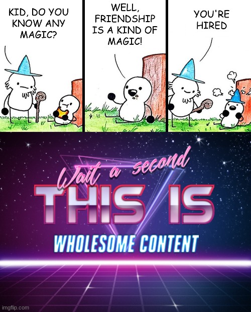 I love it | image tagged in wait a second this is wholesome content,memes,wholesome,comics,wizard | made w/ Imgflip meme maker
