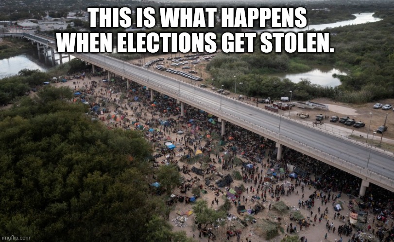 It looks like a third world country down there. | THIS IS WHAT HAPPENS WHEN ELECTIONS GET STOLEN. | image tagged in memes | made w/ Imgflip meme maker