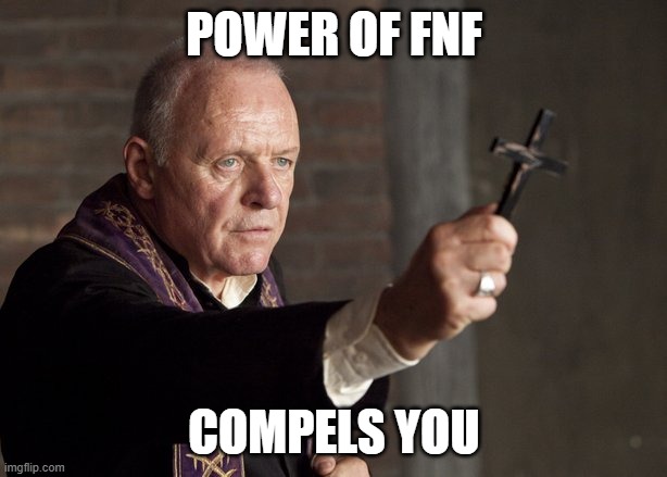 The power of Christ compels you! | POWER OF FNF COMPELS YOU | image tagged in the power of christ compels you | made w/ Imgflip meme maker