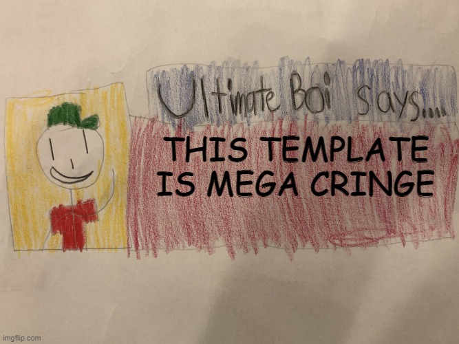 Ultimate Boi says | THIS TEMPLATE IS MEGA CRINGE | image tagged in ultimate boi says | made w/ Imgflip meme maker