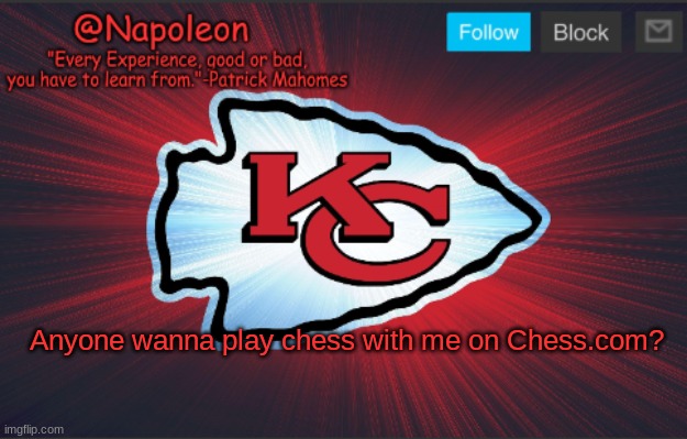Napoleon's Chiefs Temp. | Anyone wanna play chess with me on Chess.com? | image tagged in napoleon's chiefs temp | made w/ Imgflip meme maker