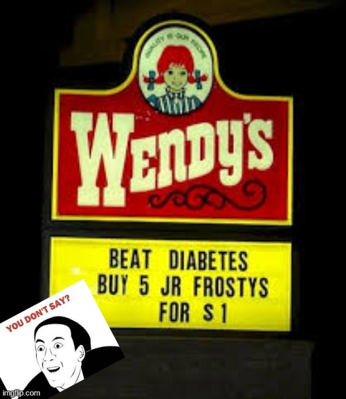 WHAT!?? | image tagged in you dont say,wendys | made w/ Imgflip meme maker