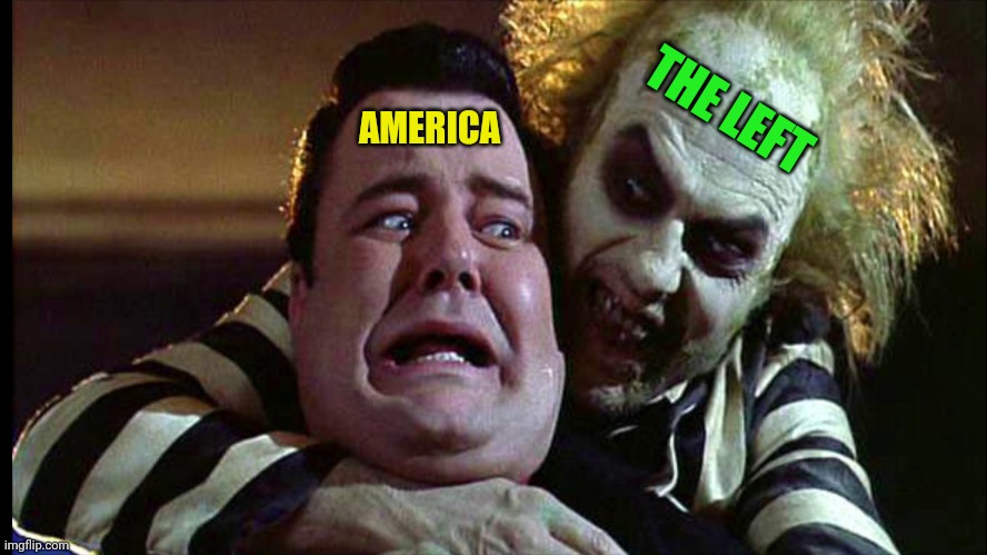 Beetlejuice | AMERICA THE LEFT | image tagged in beetlejuice | made w/ Imgflip meme maker