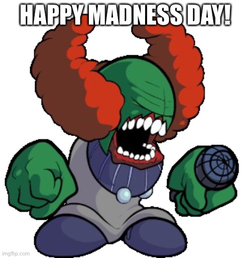 Happy madness day | HAPPY MADNESS DAY! | image tagged in tricky the clown,madness combat | made w/ Imgflip meme maker