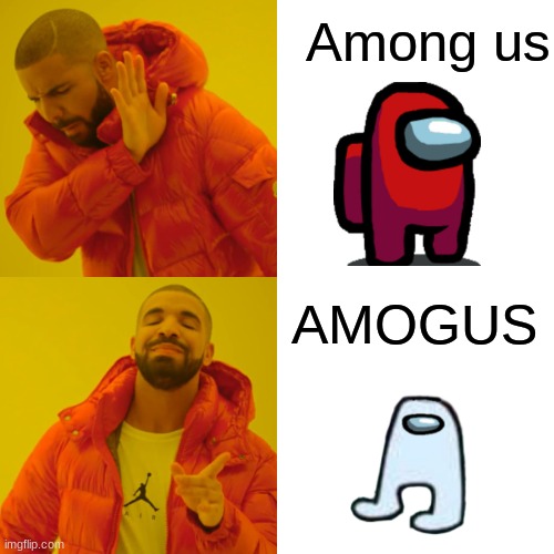 Drake Hotline Bling Meme | Among us AMOGUS | image tagged in memes,drake hotline bling | made w/ Imgflip meme maker