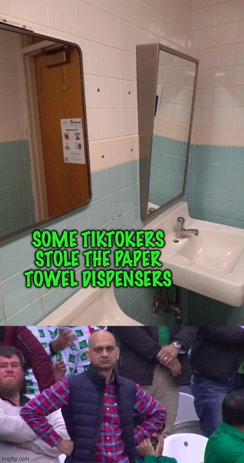 More delusional children on TikTok... wait they're all delusional children | SOME TIKTOKERS STOLE THE PAPER TOWEL DISPENSERS | image tagged in disappointed muhammad sarim akhtar,memes,unfunny | made w/ Imgflip meme maker