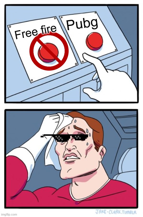 Two Buttons | Pubg; Free fire | image tagged in memes,two buttons | made w/ Imgflip meme maker