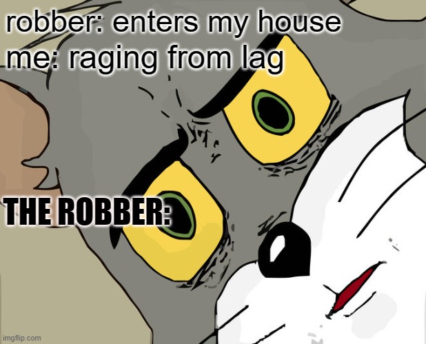 ez | robber: enters my house; me: raging from lag; THE ROBBER: | image tagged in memes,unsettled tom,wheeze | made w/ Imgflip meme maker