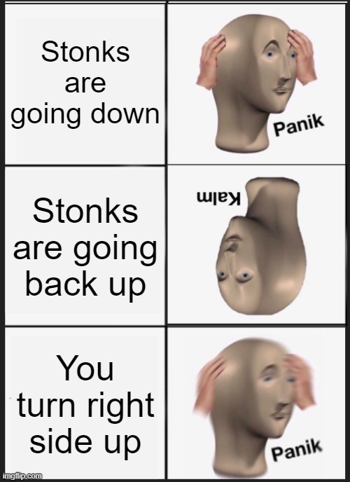 Stonk | Stonks are going down; Stonks are going back up; You turn right side up | image tagged in fun | made w/ Imgflip meme maker