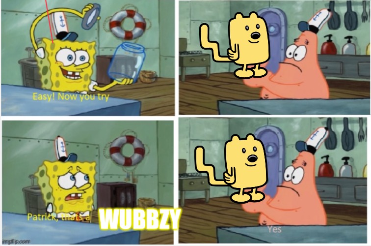 Patrick that’s a Wubbzy | WUBBZY | image tagged in patrick thats a,spongebob,wubbzy,memes | made w/ Imgflip meme maker