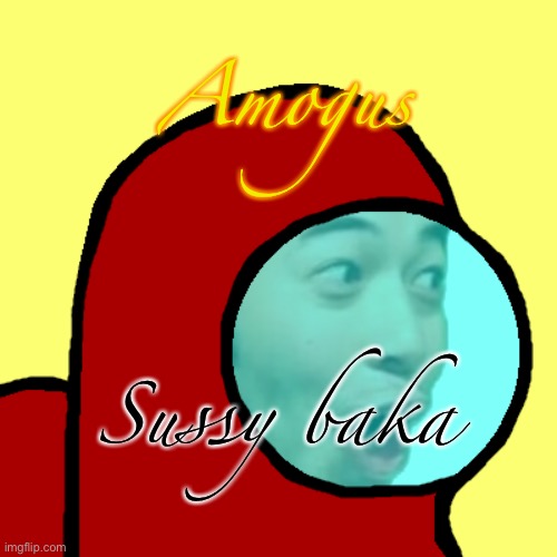 The shitpost | Amogus; Sussy baka | image tagged in amogus pog | made w/ Imgflip meme maker
