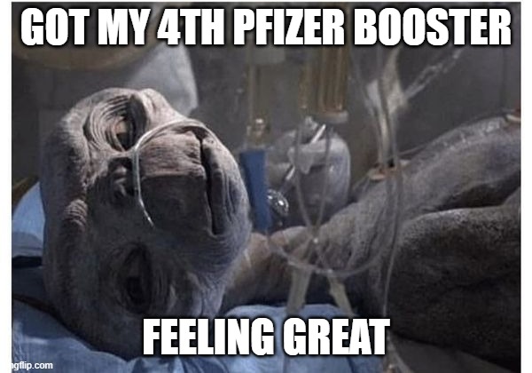 fully vaxxed | GOT MY 4TH PFIZER BOOSTER; FEELING GREAT | made w/ Imgflip meme maker