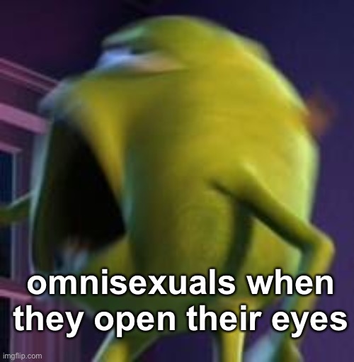 see things | omnisexuals when they open their eyes | image tagged in heck yeah wazowski | made w/ Imgflip meme maker