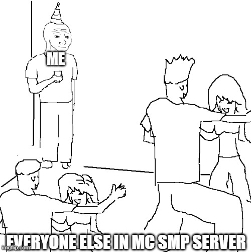 They don't know | ME; EVERYONE ELSE IN MC SMP SERVER | image tagged in they don't know | made w/ Imgflip meme maker