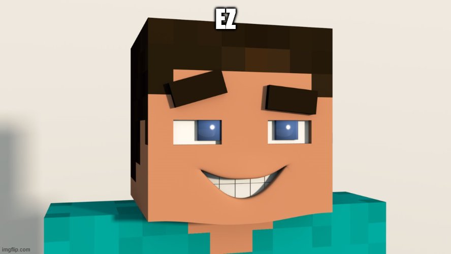 Steve (Minecraft) | EZ | image tagged in steve minecraft | made w/ Imgflip meme maker