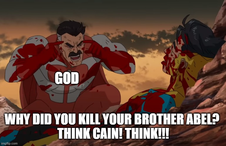 The Bible: Cain killed Abel | GOD; WHY DID YOU KILL YOUR BROTHER ABEL? 
THINK CAIN! THINK!!! | image tagged in think mark think,the bible | made w/ Imgflip meme maker
