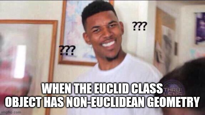 Wait a sec- | WHEN THE EUCLID CLASS OBJECT HAS NON-EUCLIDEAN GEOMETRY | image tagged in black guy confused,scp meme,scp | made w/ Imgflip meme maker