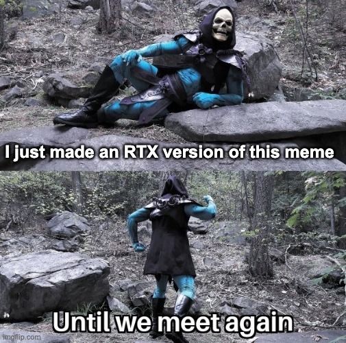 Skeletor RTX | I just made an RTX version of this meme | image tagged in skeletor rtx | made w/ Imgflip meme maker