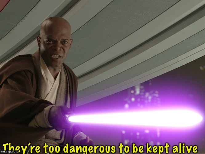 He's too dangerous to be left alive! | They’re too dangerous to be kept alive | image tagged in he's too dangerous to be left alive | made w/ Imgflip meme maker