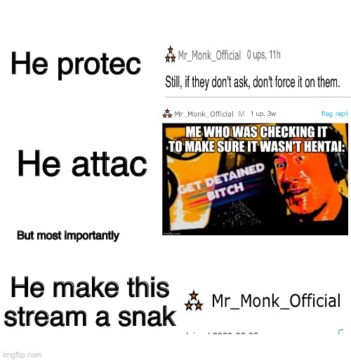 <3 | He protec; He attac; But most importantly; He make this stream a snak | image tagged in meme,appreciation | made w/ Imgflip meme maker