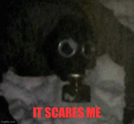 IT SCARES ME | made w/ Imgflip meme maker