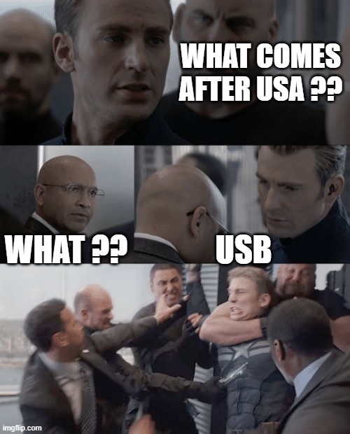 USB | WHAT COMES AFTER USA ?? WHAT ?? USB | image tagged in captain america elevator | made w/ Imgflip meme maker